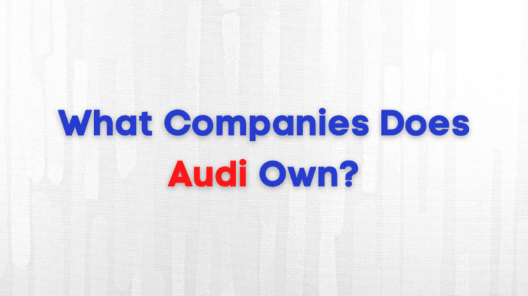 What Companies Does Audi Own
