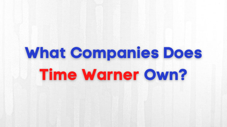 What Companies Does Time Warner Own